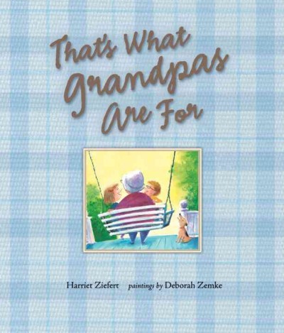 That's what Grandpas are for / Harriet Ziefert ; pictures by Deborah Zemke.
