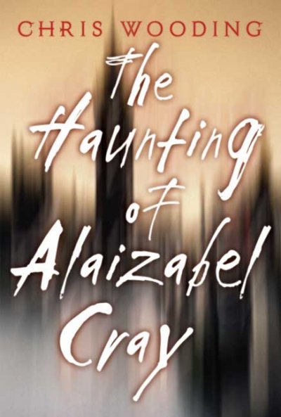 The haunting of Alaizabel Cray / Chris Wooding.