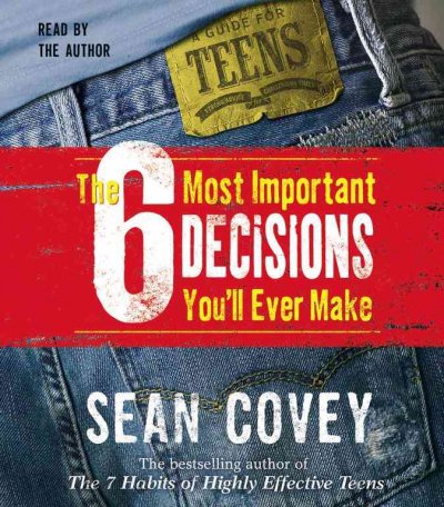 The 6 most important decisions you'll ever have to make [sound recording] / Sean Covey.