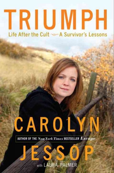 Triumph : life after the cult-- a survivor's lessons / Carolyn Jessop with Laura Palmer.