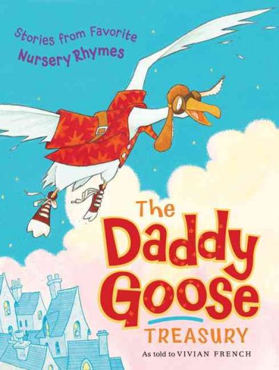 The daddy goose treasury / as told to Vivan French ; illustrated by AnnaLaura Cantone, Ross Collins, Joelle Dreidemy, Andrea Huseinovic.