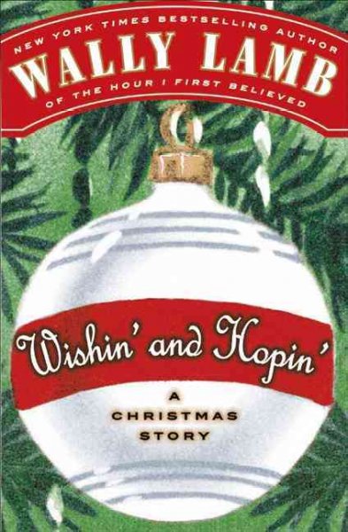 Wishin' and hopin': A Christmas story / / Wally Lamb.