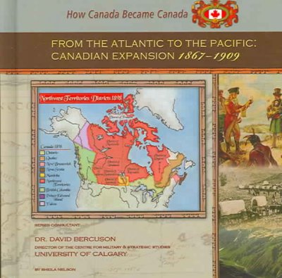 From the Atlantic to the Pacific : Canadian expansion, 1867-1909 / by Sheila Nelson.