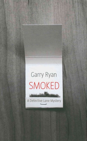 Smoked : a Detective Lane mystery / Garry Ryan.