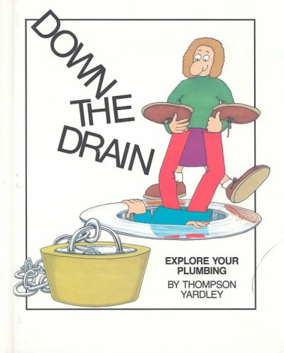 DOWN THE DRAIN : EXPLORE YOUR PLUMBING.