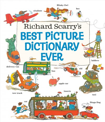 Richard Scarry's best picture dictionary ever / written and illustrated by Richard Scarry.