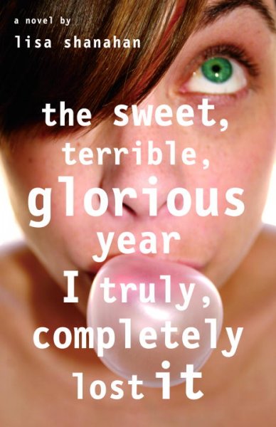 The sweet, terrible, glorious year I truly, completely lost it / Lisa Shanahan.