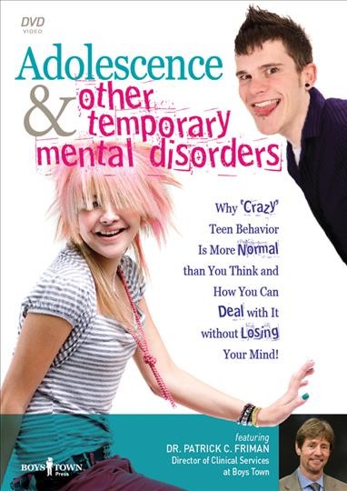 Adolescence and other temporary mental disorders [videorecording] / featuring Dr. Patrick C. Friman.