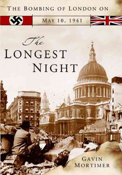 Longest night :, The : the bombing of London on May 10, 1941.