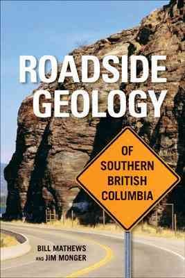 Roadside geology of British Columbia [text] / Bill Mathews and Jim Monger.