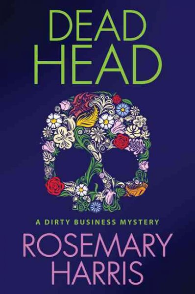 Dead head  : a dirty business mystery / Rosemary Harris.