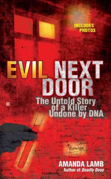 Evil next door : the untold story of a killer undone by DNA / Amanda Lamb.