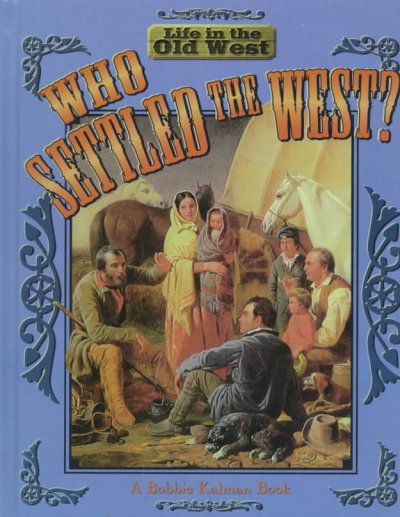 Who settled the West? / Bobbie Kalman.