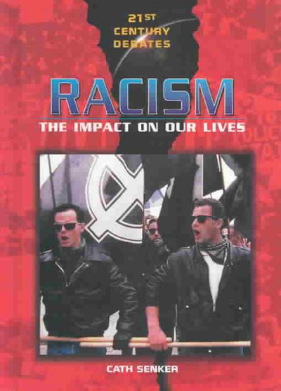 Racism : the impact on our lives: 21st century debates / by Cath Senker.