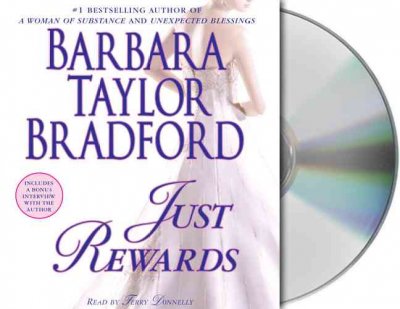 Just rewards [sound recording (CD)] / written by Barbara Taylor Bradford ; read by Kate Burton.