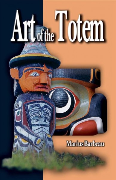Art of the totem : totem poles of the Northwest coastal Indians.