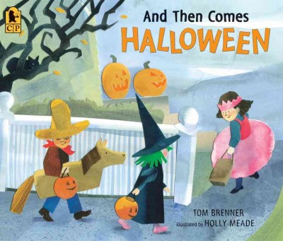 And then comes Halloween / Tom Brenner ; illustrated by Holly Meade.
