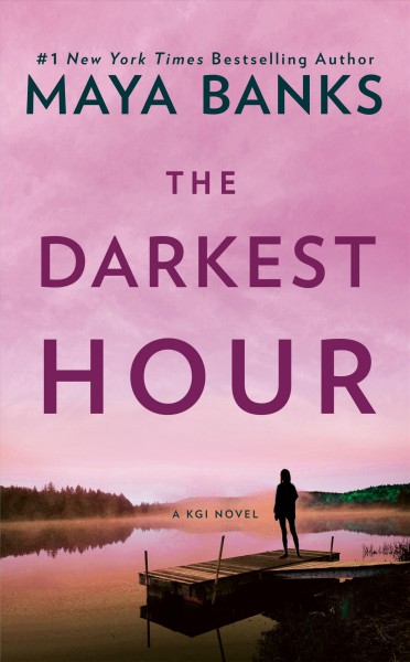 The darkest hour : [a KGI novel] / Maya Banks.
