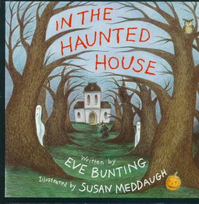 In the haunted house / by Eve Bunting ; illustrated by Susan Meddaugh.