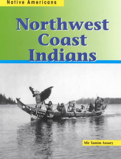 Northwest Coast Indians / Mir Tamim Ansary.