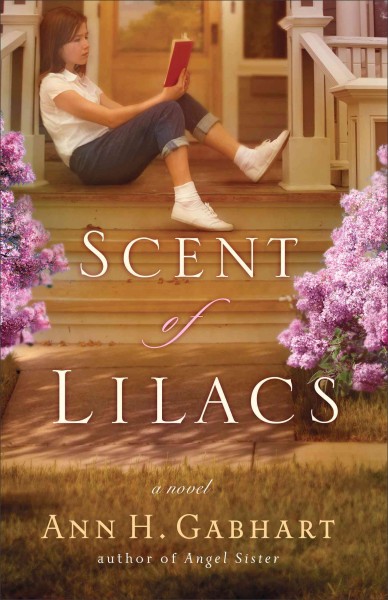 The scent of lilacs : a novel / Ann H. Gabhart.