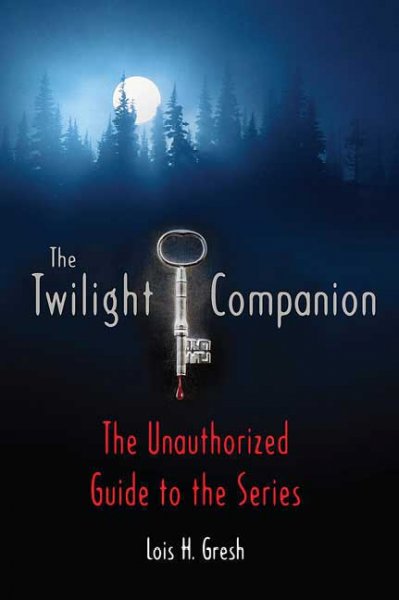 The Twilight companion : the unauthorized guide to the series / Lois H. Gresh.