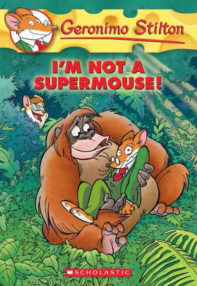 I'm not a supermouse! / Geronimo Stilton ; [illustrations by Elena Tomasutti and Christian Aliprandi].