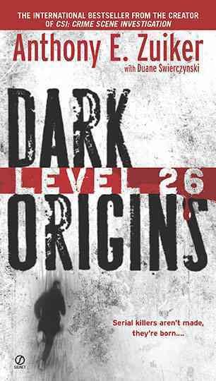 Level 26 : dark origins / Anthony E. Zuiker ; with Duane Swierczynski.