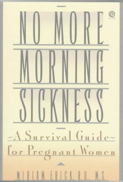No more morning sickness : a survival guide for pregnant women / Miriam Erick.