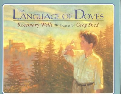 The language of doves / Rosemary Wells ; pictures by Greg Shed.