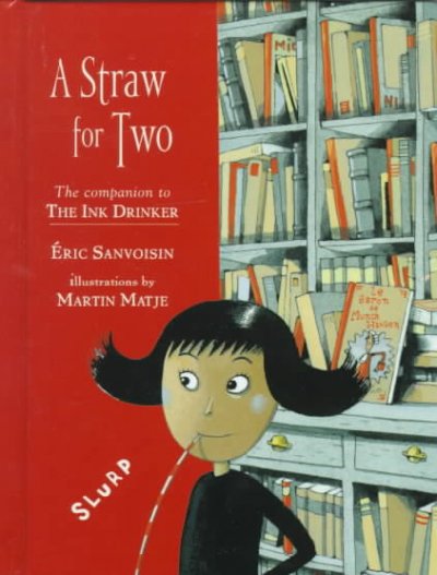 A straw for two / story by Eric Sanvoisin ; illustrations by Martin Matje ; translated by Georges Moroz.