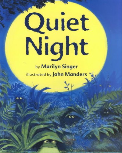 Quiet night / by Marilyn Singer ; illustrated by John Manders.