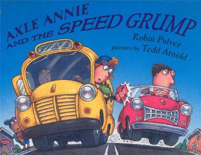 Axle Annie and the speed grump / Robin Pulver ; pictures by Tedd Arnold.