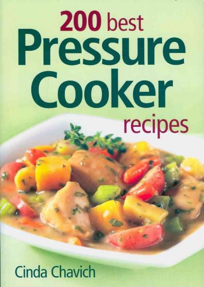 200 best pressure cooker recipes / Cinda Chavich.
