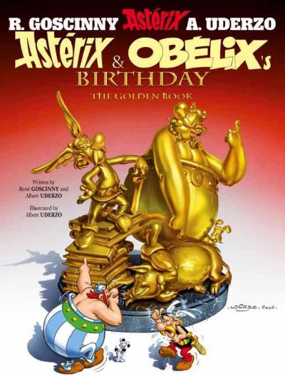 Asterix & Obelix's birthday : the golden book / written by René Goscinny and Albert Uderzo ; illustrated by Albert Uderzo. 