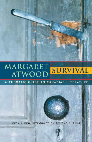 Survival : a thematic guide to Canadian literature / [by] Margaret Atwood.