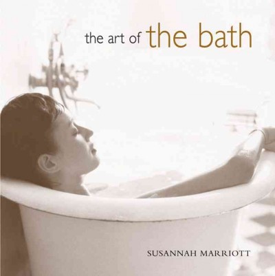 The art of the bath / by Susannah Marriott.