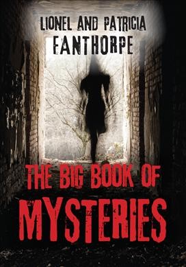 The big book of mysteries / by Lionel and Patricia Fanthorpe.