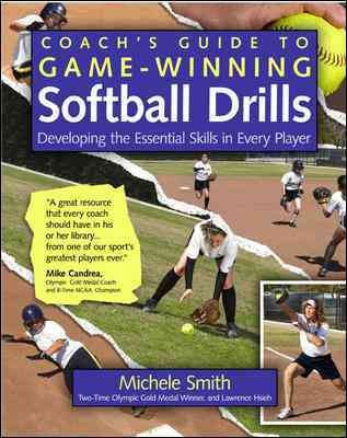 The coach's guide to game-winning softball drills : developing the essential skills in every player / Michele Smith and Lawrence Hsieh.