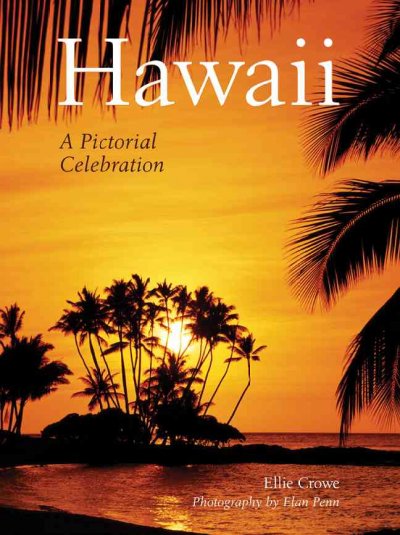 Hawaii : a pictorial celebration / by Ellie Crowe ; photography by Elan Penn.