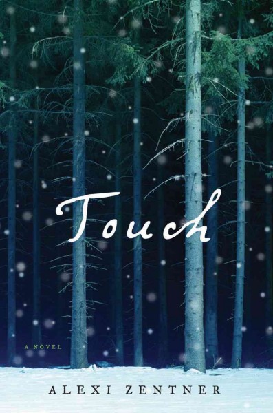 Touch : a novel / Alexi Zentner.