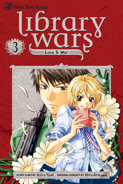 Library wars : # 3 : love & war / story & art by Kiiro Yumi; original concept by Hiro Arikawa: [English translation, Kinami Watabe; adaptation & lettering, Sean McCoy].