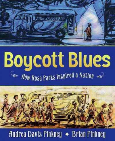 Boycott blues : how Rosa Parks inspired a nation / Andrea Davis Pinkney ; illustrations by Brian Pinkney. --.