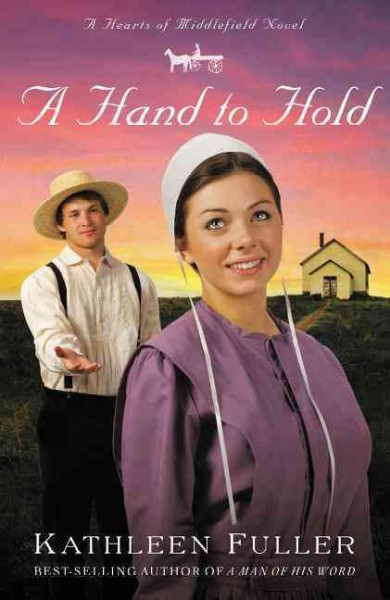A hand to hold : A hearts of Middlefield novel / by Kathleen Fuller.