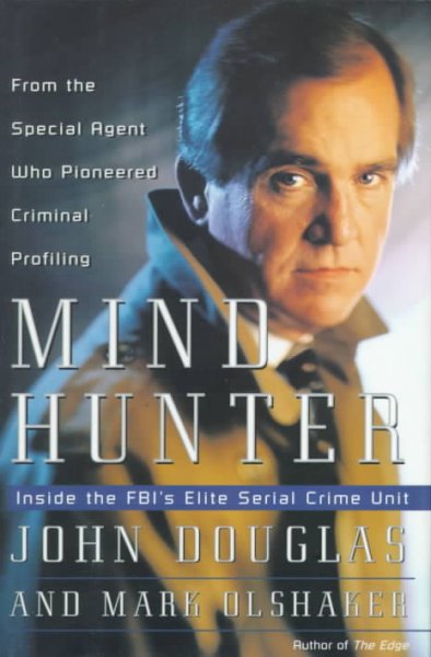 Mindhunter : inside the FBI's elite serial crime unit / John Douglas and Mark Olshaker.