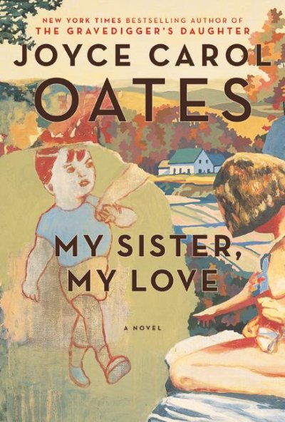 My sister, my love [F] : the intimate story of Skylar Rampike / Joyce Carol Oates.