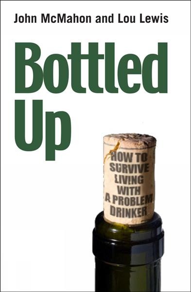Bottled up : How to survive living with a problem drinker.