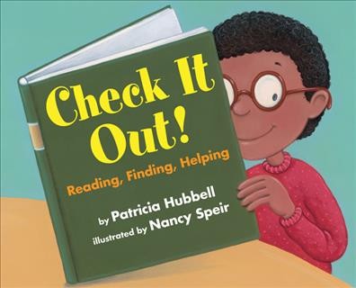 Check it out! : reading, finding, helping / by Patricia Hubbell ; ilustrated by Nancy Speir.
