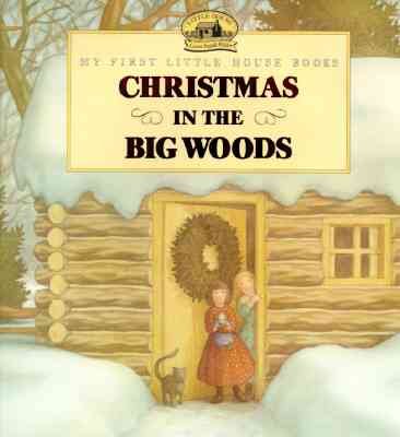 Christmas in the Big Woods / adapted from the Little house books by Laura Ingalls Wilder ; illustrated by Renee Graef.