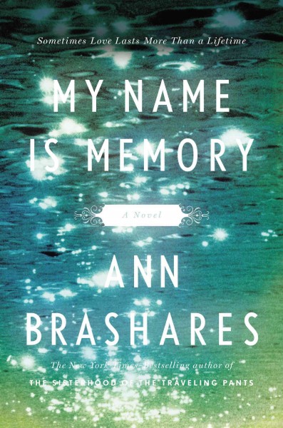 My name is memory / Ann Brashares. --.